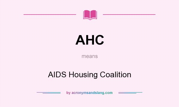 What does AHC mean? It stands for AIDS Housing Coalition