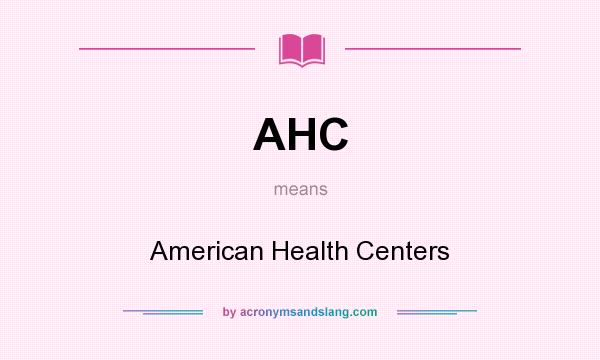 What does AHC mean? It stands for American Health Centers
