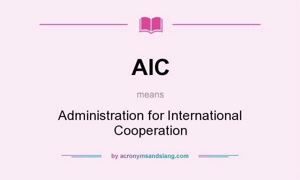 What does AIC mean? It stands for Administration for International Cooperation