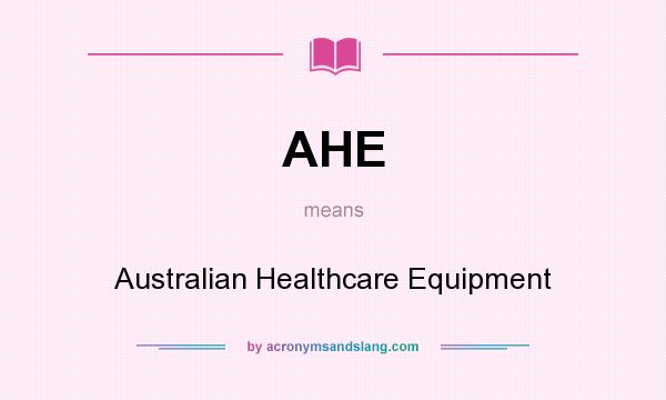What does AHE mean? It stands for Australian Healthcare Equipment