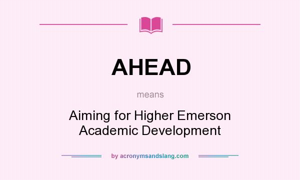 What does AHEAD mean? It stands for Aiming for Higher Emerson Academic Development