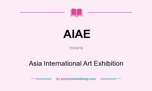 What does AIAE mean? It stands for Asia International Art Exhibition