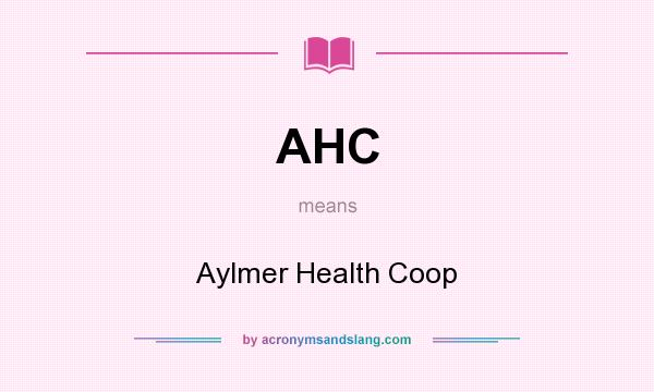 What does AHC mean? It stands for Aylmer Health Coop