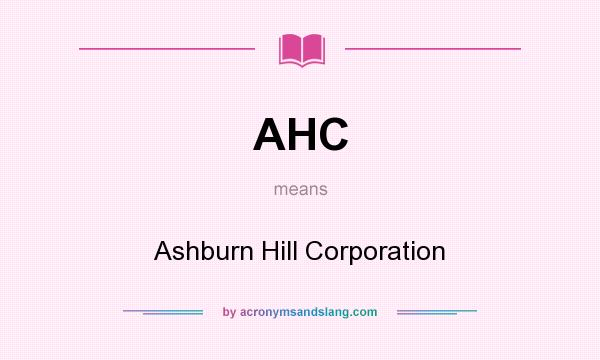 What does AHC mean? It stands for Ashburn Hill Corporation