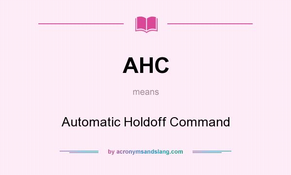What does AHC mean? It stands for Automatic Holdoff Command