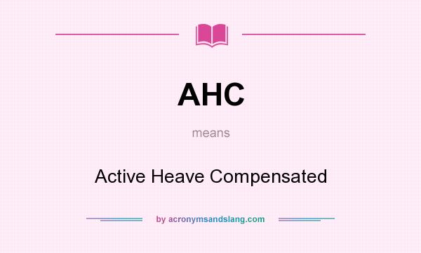 What does AHC mean? It stands for Active Heave Compensated