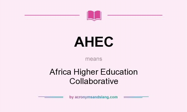 What does AHEC mean? It stands for Africa Higher Education Collaborative