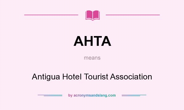 What does AHTA mean? It stands for Antigua Hotel Tourist Association