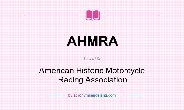 What does AHMRA mean? It stands for American Historic Motorcycle Racing Association