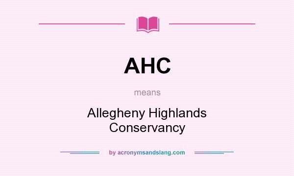 What does AHC mean? It stands for Allegheny Highlands Conservancy