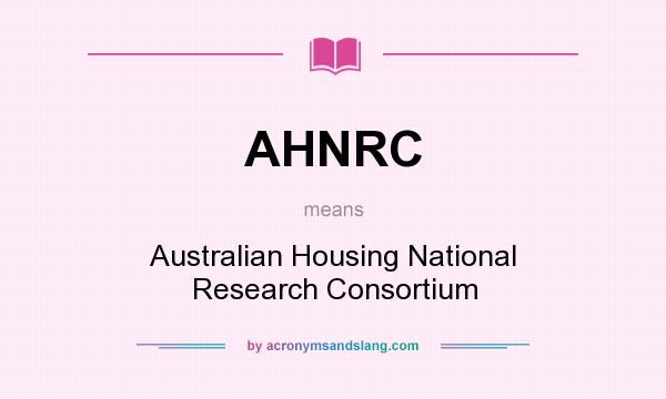What does AHNRC mean? It stands for Australian Housing National Research Consortium