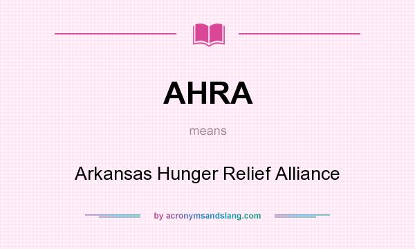 What does AHRA mean? It stands for Arkansas Hunger Relief Alliance