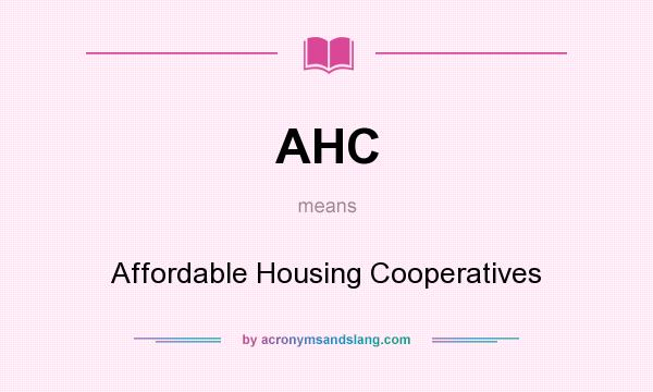 What does AHC mean? It stands for Affordable Housing Cooperatives