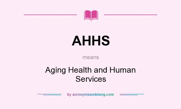 What does AHHS mean? It stands for Aging Health and Human Services