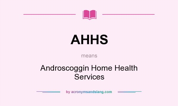 What does AHHS mean? It stands for Androscoggin Home Health Services