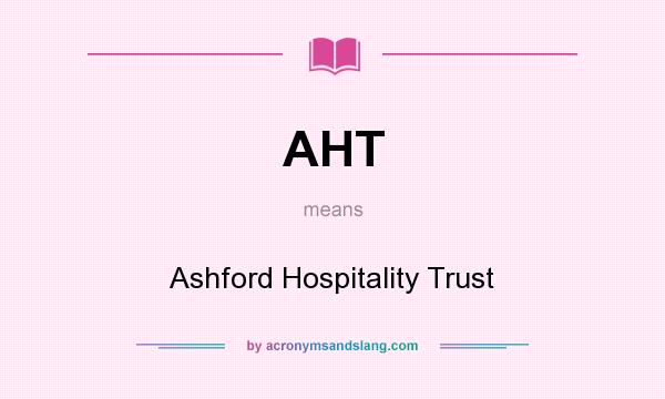 What does AHT mean? It stands for Ashford Hospitality Trust