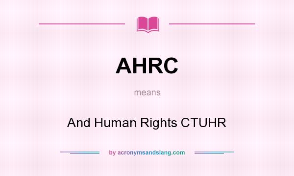 What does AHRC mean? It stands for And Human Rights CTUHR