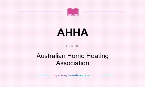 What does AHHA mean? It stands for Australian Home Heating Association