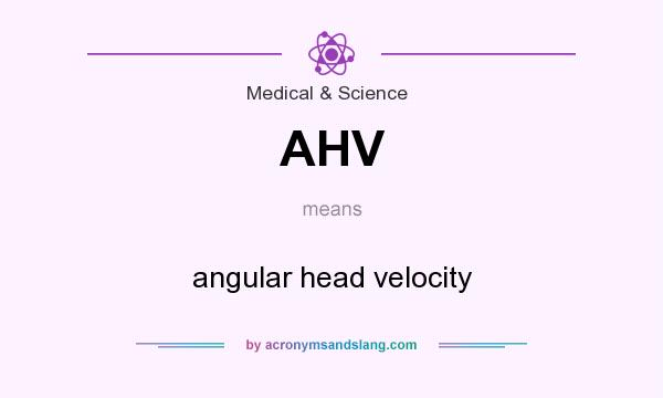 What does AHV mean? It stands for angular head velocity