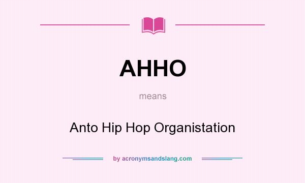What does AHHO mean? It stands for Anto Hip Hop Organistation