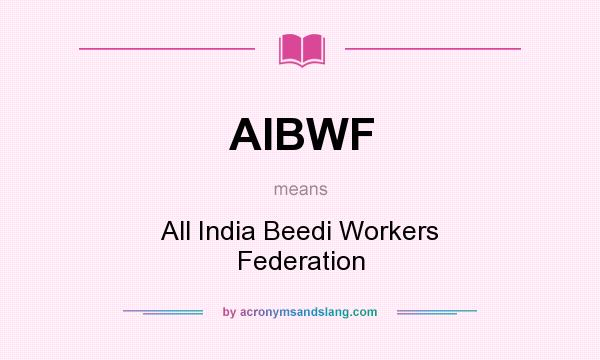 What does AIBWF mean? It stands for All India Beedi Workers Federation