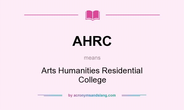 What does AHRC mean? It stands for Arts Humanities Residential College