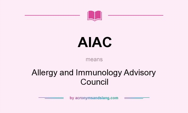 What does AIAC mean? It stands for Allergy and Immunology Advisory Council