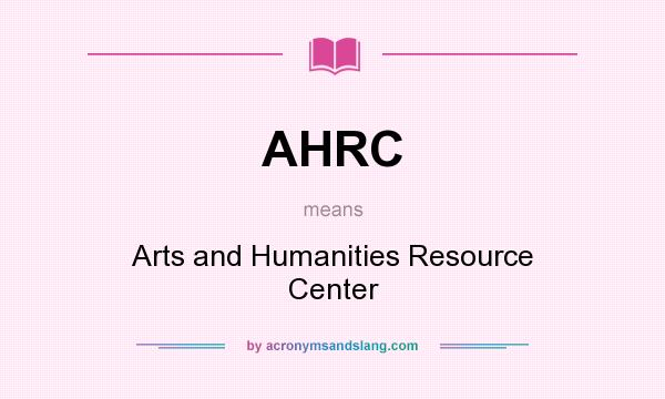 What does AHRC mean? It stands for Arts and Humanities Resource Center