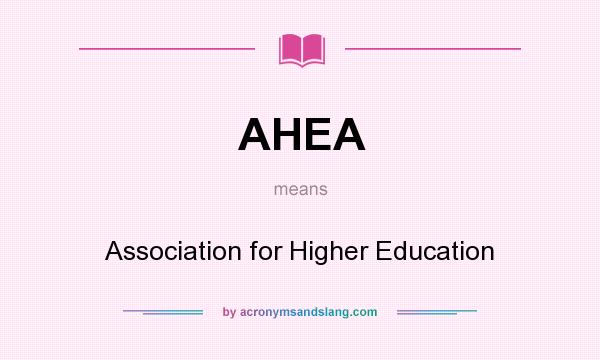 What does AHEA mean? It stands for Association for Higher Education