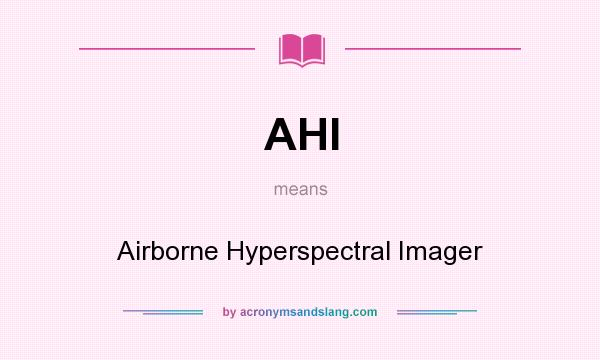 What does AHI mean? It stands for Airborne Hyperspectral Imager