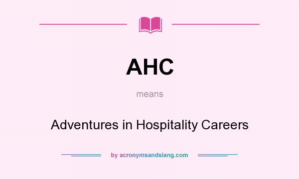 What does AHC mean? It stands for Adventures in Hospitality Careers