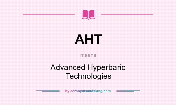 What does AHT mean? It stands for Advanced Hyperbaric Technologies