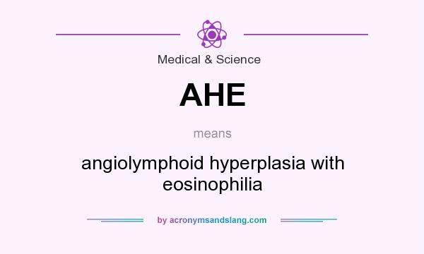 What does AHE mean? It stands for angiolymphoid hyperplasia with eosinophilia