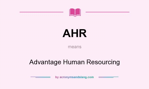 What does AHR mean? It stands for Advantage Human Resourcing