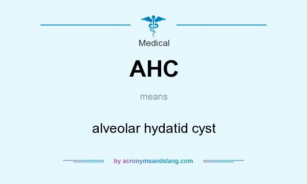 What does AHC mean? It stands for alveolar hydatid cyst