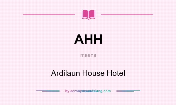 What does AHH mean? It stands for Ardilaun House Hotel