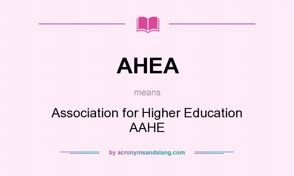What does AHEA mean? It stands for Association for Higher Education AAHE