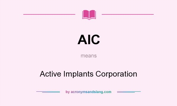 What does AIC mean? It stands for Active Implants Corporation