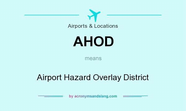 What does AHOD mean? It stands for Airport Hazard Overlay District