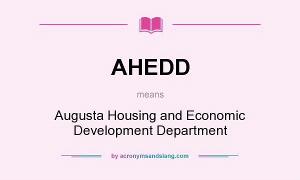 What does AHEDD mean? It stands for Augusta Housing and Economic Development Department