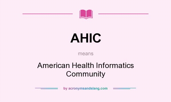 What does AHIC mean? It stands for American Health Informatics Community