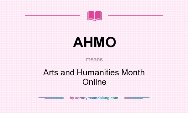What does AHMO mean? It stands for Arts and Humanities Month Online