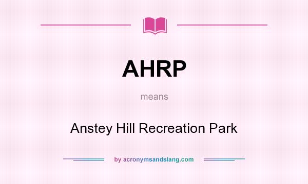 What does AHRP mean? It stands for Anstey Hill Recreation Park