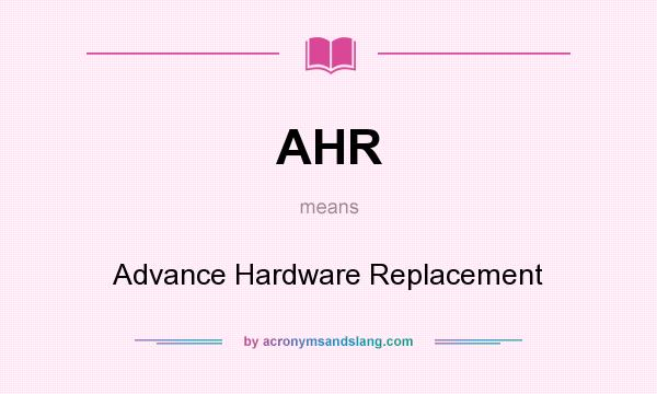 What does AHR mean? It stands for Advance Hardware Replacement