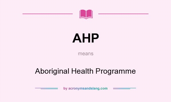 What does AHP mean? It stands for Aboriginal Health Programme