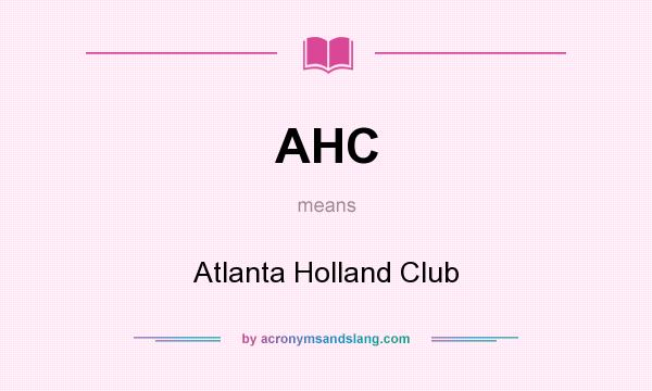 What does AHC mean? It stands for Atlanta Holland Club
