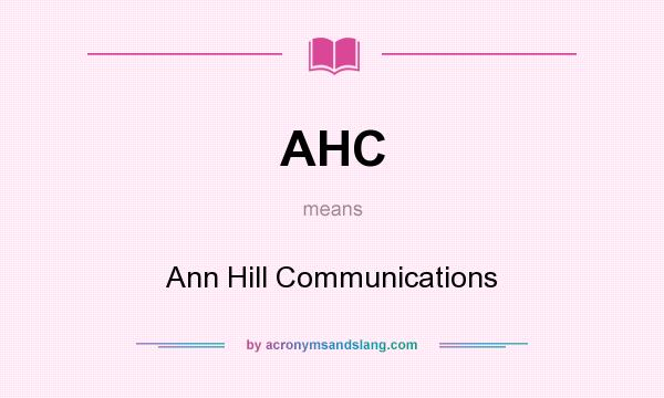 What does AHC mean? It stands for Ann Hill Communications