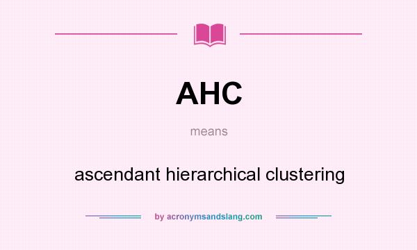 What does AHC mean? It stands for ascendant hierarchical clustering