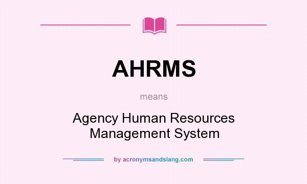 What does AHRMS mean? It stands for Agency Human Resources Management System