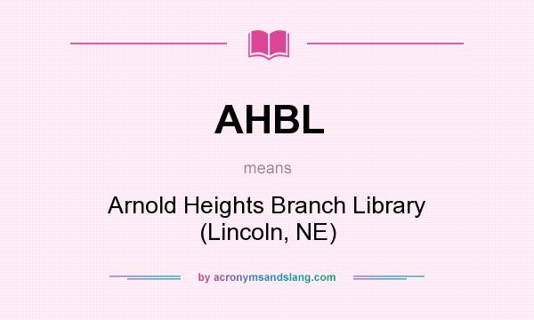What does AHBL mean? It stands for Arnold Heights Branch Library (Lincoln, NE)